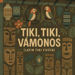 Tiki, Tiki, Vámonos (Latin Tiki Fiesta)