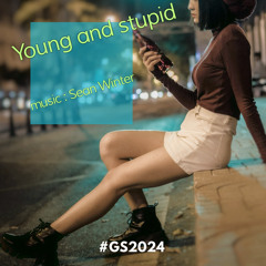 Young and stupid (#GS2024)