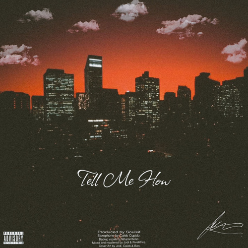 TELL ME HOW (OUT ON APPLE MUSIC , SPOTIFY ECT.) *PROD BY SOUL KIT*