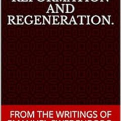 VIEW PDF 🖌️ FREE-WILL, REPENTANCE, REFORMATION AND REGENERATION.: FROM THE WRITINGS