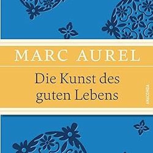 ^Epub^ Die Kunst des guten Lebens (geprägtes IRIS®-Leinen mit Banderole) by  Marc Aurel (Author)