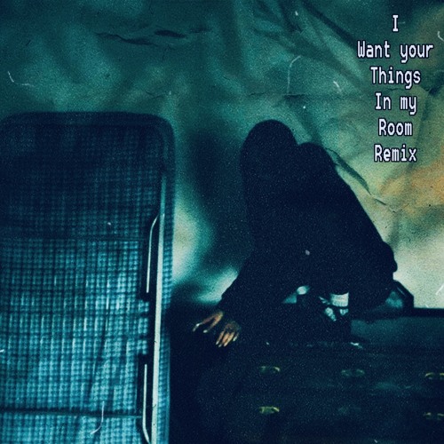I want your things in my room- Julia wolf (unofficial remix)