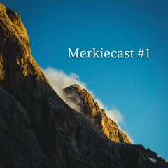 Merkiecast #1