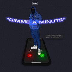 GIMME A MINUTE