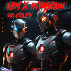 ABM x INYABRAIN - GO CRAZY (FREE DL)