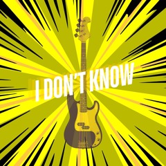 I Dont Know