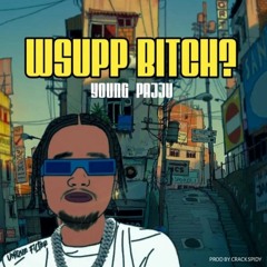 Young Pajju - Wsupp Bitch  [Official Audio] 2023