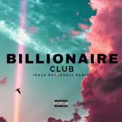 Billionaires Club [KU3H Dancehall Remix]