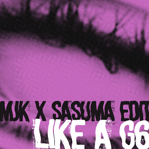 LIKE A G6 - MJK X SASUMA EDIT