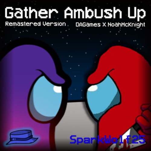 Gather Ambush Up (REMASTERED VERSION) | DAGames X Noah McKnight | SPARKW0LF25 MASHUP