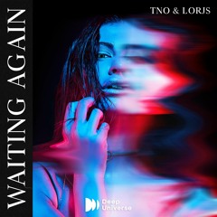 TNO & Lorjs - Waiting Again (Deep Universe Release)
