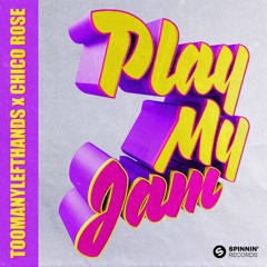 TOOMANYLEFTHANDS X Chico Rose - Play My Jam