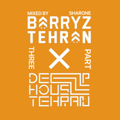 Deep House Tehran X Barryz [Part 3] Mixed By Sharone