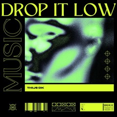 Drop it Low - Thijs DK