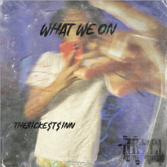 “What We On”