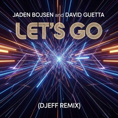 Jaden Bojsen & David Guetta - Let's Go (DJEFF REMIX)