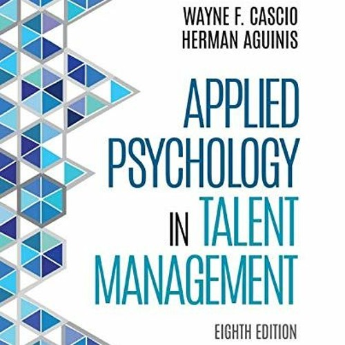 VIEW EPUB KINDLE PDF EBOOK Applied Psychology in Talent Management by  Wayne F. Cascio &  Herman Agu