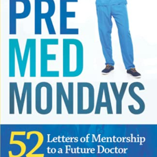 READ EPUB 💌 PreMed Mondays: 52 Letters of Mentorship to a Future Doctor by  Dr. Dale