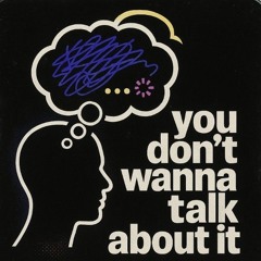 You Don't Wanna Talk About It
