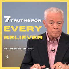 7 Truths For Every Believer - The Established Heart, Part 4