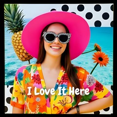 I Love It Here