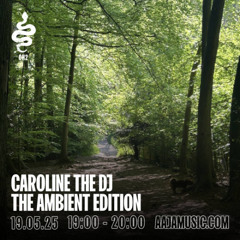 Caroline the DJ: Ambient edition - Aaja channel 2 - 19 05 25