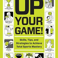 Read [KINDLE PDF EBOOK EPUB] Up Your Game!: Skills, Tips, and Strategies to Achieve Total Sports Mas