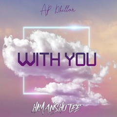 With You - AP Dhillon | Himanshu Tee Remix