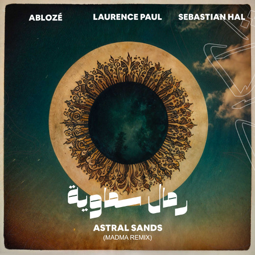 Ablozé, Laurence Paul, Sebastian Hal - Astral Sands | رمال سماوية (Madma Remix)