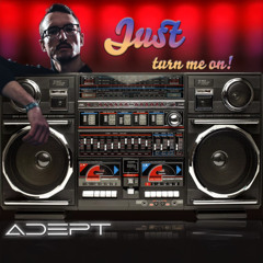 Adept - Just turn me on!