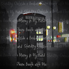Standing Outside a Broken Phone Booth with Money in My Hand