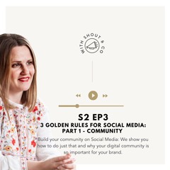 S2 Ep3 - Three Golden Rules for Social Media - PART 1: Community