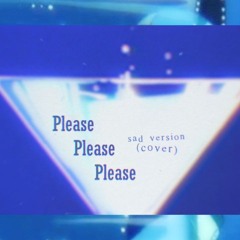 Please Please Please - sad version (cover)