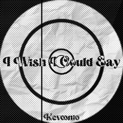 I Wish I Could Say