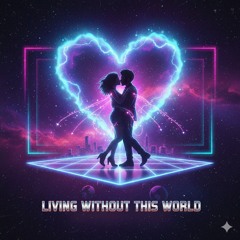 Living Without This World