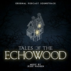 Tales of the Echowood (Original Podcast Score)