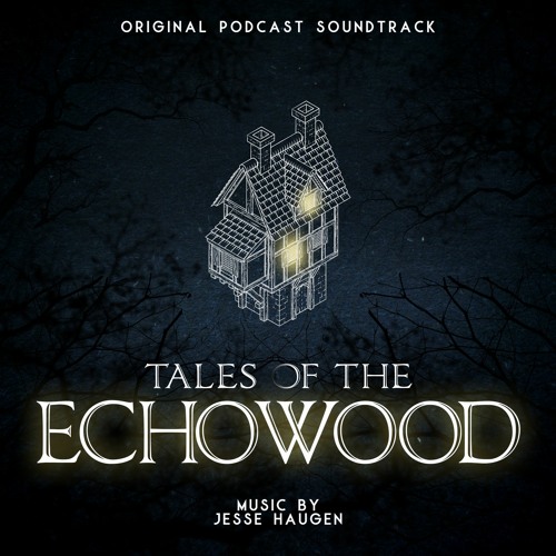 Tales of the Echowood (Original Podcast Score)