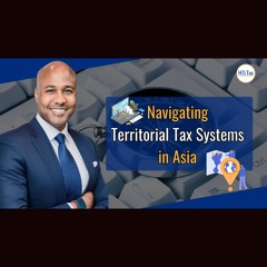 [ Offshore Tax ] Navigating Territorial Tax Systems In Asia.