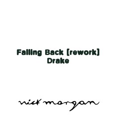 Drake -Falling Back (Nick Morgan Rework)