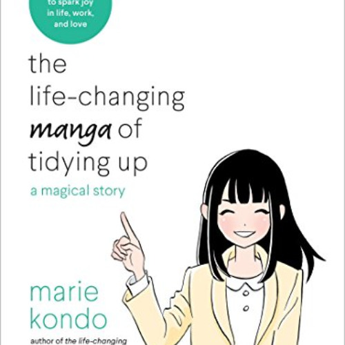 Access EPUB 💕 The Life-Changing Manga of Tidying Up: A Magical Story (The Life Chang