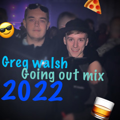 going out mix 2022 - greg walsh 🥳🤩