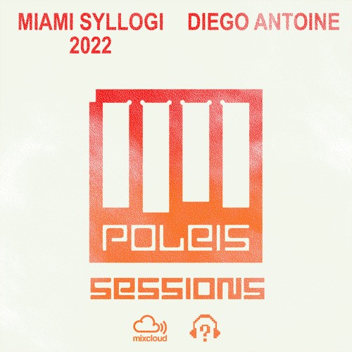 POLEIS SESSIONS - MIAMI SYLLOGI 2022 Guestmix DIEGO ANTOINE