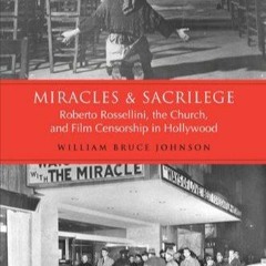 Ebook Miracles and Sacrilege: Robert Rossellini, the Church, and Film Censorship in Hollywood: R