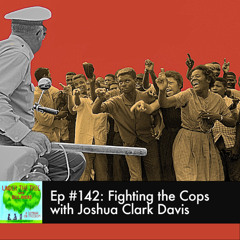 Fighting the Cops with Joshua Clark Davis