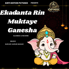 Ekadanta Rin Muktaye Ganesha Slowed & Reverb
