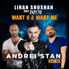 Liran Shoshan Ft. Papito - Want U 2 Want Me (Andrei Stan Remix)