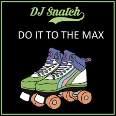 DJ Snatch - Do It To The Max