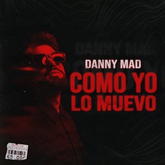 DANNY MAD - Como yo lo muevo