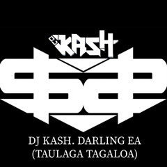 DJ KASH. DARLNG EA (TAULAGA TAGALOA).