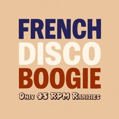 French Disco Boogie Only 45 RPM Rarities